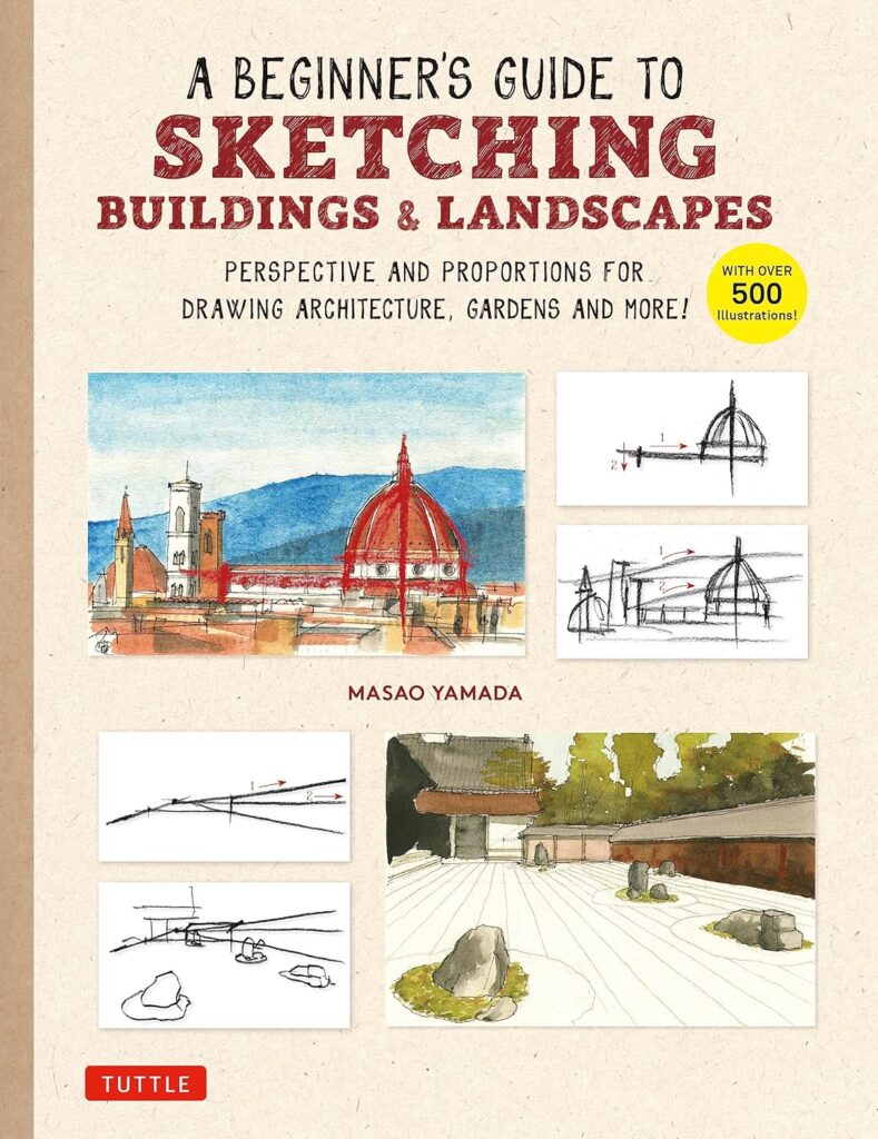 A Beginners Guide to Sketching Buildings  Landscapes: Perspective and Proportions for Drawing Architecture, Gardens and More! (With over 500 illustrations)